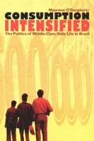 Consumption Intensified: The Politics of Middle-Class Daily Life in Brazil 0822328798 Book Cover