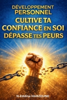 Développement Personnel: Cultive ta Confiance en Soi et dépasse tes Peurs pour révéler ton potentiel intérieur (French Edition) B0CSB9JBNB Book Cover