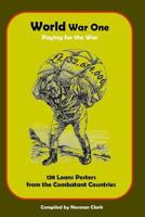 World War One Paying for the War: 138 Loans Posters from Combatant Countries 149974241X Book Cover