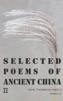Selected Poems of Ancient China ?: Newly Translated by Amelia K, Gemma G B0G58QXDQS Book Cover