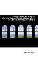 Collectanea Relating to Manchester and Its Neighbourhood at Various Periods; Volume II 0469363606 Book Cover