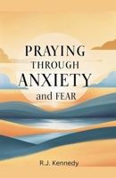 Praying Through Anxiety and Fear B0FKZJYH6N Book Cover