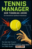 Tennis Manager: Der Tiebreak-Krimi - Ein interaktives Spielbuch-Abenteuer: Du bist der Coach - Erobere die Weltrangliste im 2W6-Duell B0FTG57J49 Book Cover