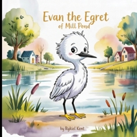 Evan the Egret of Mill Pond B0GZD7RBFL Book Cover