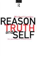 Reason, Truth and the Self: Getting to Know The Truth About Postmodernism 0415118530 Book Cover