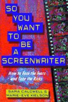 So You Want to be A Screenwriter: How to Face the Fears and Take the Risks 1581150628 Book Cover