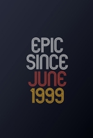 Epic Since June 1999: Blank Lined Journal, Happy Birthday Notebook, Diary Perfect Gift For Your Loved Ones 1674790880 Book Cover