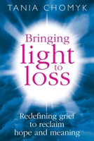 Bringing Light to Loss: Redefining Grief to reclaim hope and meaning 1956108386 Book Cover