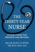 The Thirty-Year Nurse: Stories from the Bedside and Beyond 1971596167 Book Cover