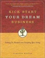 Kick Start Your Dream Business: Getting It Started and Keeping You Going 1580082513 Book Cover