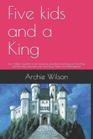 Five kids and a King: Five children stumble on an amazing adventure and discover that they are the only ones who can save King Arthur from M B08WV1SC38 Book Cover