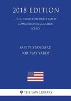 Safety Standard for Play Yards (US Consumer Product Safety Commission Regulation) (CPSC) 1722630078 Book Cover