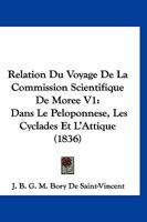 Relation Du Voyage De La Commission Scientifique De Moree V1: Dans Le Peloponnese, Les Cyclades Et L'Attique (1836) 1168140722 Book Cover