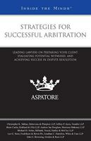 Strategies for Successful Arbitration: Leading Lawyers on Preparing Your Client, Evaluating Potential Witnesses, and Achieving Success in Dispute Resolution 0314195092 Book Cover