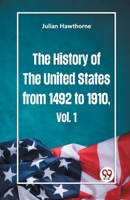 The History of the United States from 1492 to 1910 Vol. 1 9359324981 Book Cover