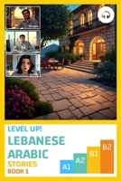 Level Up! Lebanese Arabic Stories (Book 1) 1962752089 Book Cover