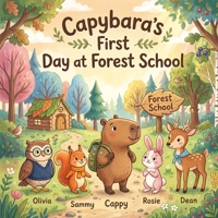 Capybaras First Day at Forest School: A Back-to-School Story About Friendship and Belonging B0H7FT4Y91 Book Cover