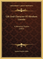 Life And Character Of Abraham Lincoln: A Memorial Oration 1169405940 Book Cover