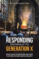 Responding Faithfully To Generation X: Why Gen X Rejected The Church en Masse, What It Means to the Future of the Church & What We Can Do About It 1664268774 Book Cover