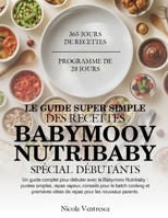 LE GUIDE SUPER SIMPLE DES RECETTES BABYMOOV NUTRIBABY SPÉCIAL DÉBUTANTS: Un guide complet pour débuter avec le Babymoov Nutribaby : purées simples, ... pour les nouveaux parents. (French Edition) B0GQX9XSMF Book Cover