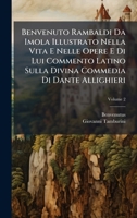 Benvenuto Rambaldi Da Imola Illustrato Nella Vita E Nelle Opere E Di Lui Commento Latino Sulla Divina Commedia Di Dante Allighieri (Italian Edition) 102389162X Book Cover