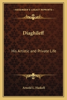 Diaghileff, His Artistic and Private Life (Da Capo Paperback) 1162766549 Book Cover