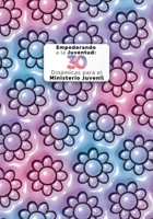 Empoderando a la Juventud: 30 Dinámicas para el Ministerio Juvenil B0CGWX6DSZ Book Cover