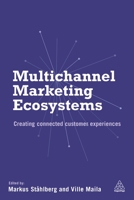 Multichannel Marketing Ecosystems: Creating Connected Customer Experiences 0749469625 Book Cover