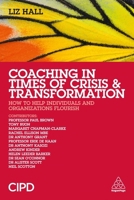 Coaching in Times of Crisis and Transformation: How to Help Individuals and Organizations Flourish 0749468300 Book Cover