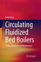 Circulating Fluidized Bed Boilers: Design, Operation and Maintenance 3319352458 Book Cover