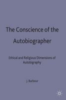 The Conscience of the Autobiographer: Ethical and Religious Dimensions of Autobiography (Studies in Literature and Religion) 0333554922 Book Cover