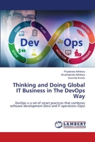 Thinking and Doing Global IT Business in The DevOps Way: DevOps is a set of smart practices that combines software development (Dev) and IT operations 6205630281 Book Cover