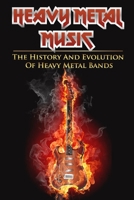 Heavy Metal Music: The History And Evolution Of Heavy Metal Bands: True Story Of Got Junk B09CRNPRTL Book Cover