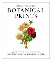 Instant Wall Art - Botanical Prints: 45 Ready-to-Frame Vintage Illustrations for Your Home Decor 1440585660 Book Cover