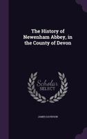 The History of Newenham Abbey, in the County of Devon 1018390723 Book Cover