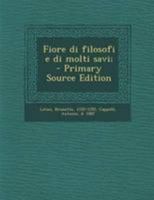 Fiore di filosofi e di molti savi; - Primary Source Edition 1295036363 Book Cover