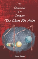 The Chronicles of the Compass: The Chaos We Made 1999909143 Book Cover