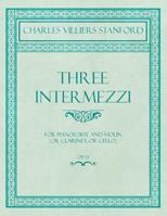 Three Intermezzi - For Pianoforte and Violin (or Clarinet, or Cello) - Op.13 1528707028 Book Cover