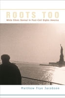 Roots Too: White Ethnic Revival in Post-Civil Rights America 0674018982 Book Cover