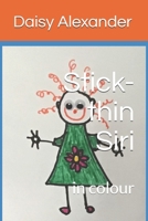 Stick-thin Siri: in colour 1087334667 Book Cover