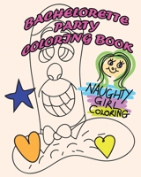 Bachelorette Party Coloring Book: A Funny D*ck Joke Coloring Book Designed To Make You LOL. 1088492959 Book Cover