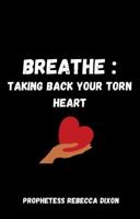 Breathe: Taking Back Your Torn Heart 1736436309 Book Cover