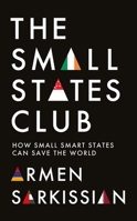 The Small States Club: How Small Smart States Can Save the World 1787389405 Book Cover