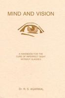 Mind and Vision ; A Handbook for the Cure of Imperfect Sight Without Glasses 8170582180 Book Cover