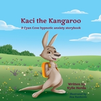 Kaci the Kangaroo: A Cyan Cove hypnotic anxiety story 0648484025 Book Cover