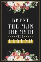 Brent The Man The Myth The Legend: Lined Notebook / Journal Gift, 120 Pages, 6x9, Matte Finish, Soft Cover 1673979238 Book Cover