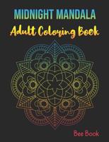 Midnight Mandala Adult Coloring Book: Stress Relieving Designs Mandalas Coloring Book For Adults Relaxation, Meditation And Happiness. 1080859950 Book Cover