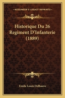 Historique Du 26 Regiment D'Infanterie (1889) 1160121516 Book Cover