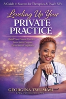 Leveling up Your Private Practice : A Guide to Success for Therapists & Psych NPs 1966491352 Book Cover