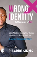 Wrong Identity: A Boy Who Believed He Was A Woman Redeemed and Restored By Grace B0CJXKKQ6G Book Cover